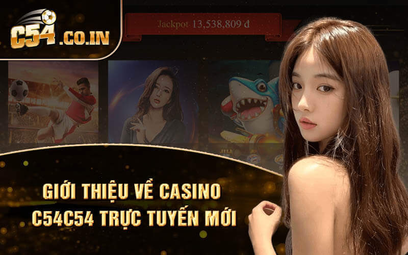 Giới thiệu về casino c54c54 trực tuyến mới