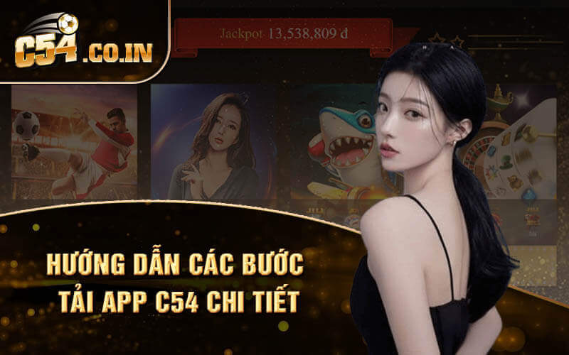 Hướng dẫn các bước tải app C54 chi tiết