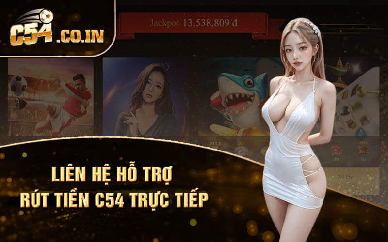 Liên hệ hỗ trợ rút tiền C54 trực tiếp