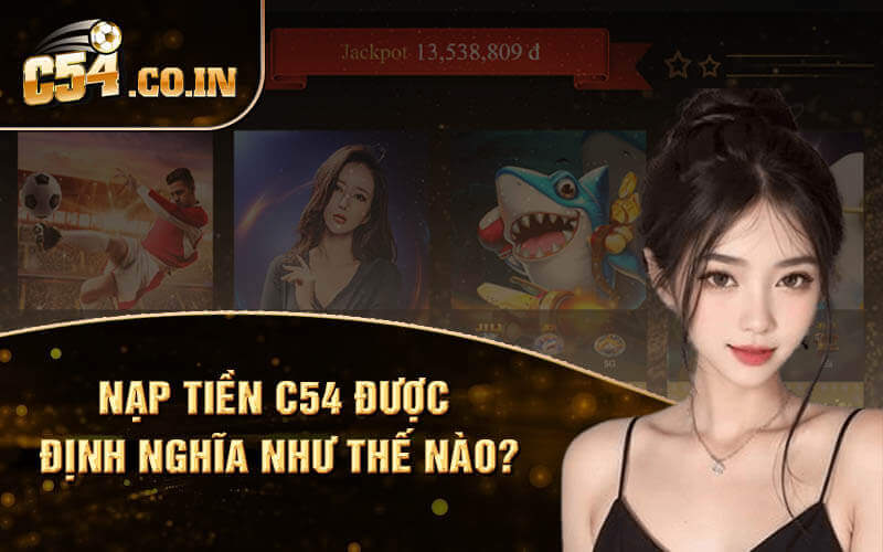 Nạp tiền C54 được định nghĩa như thế nào?