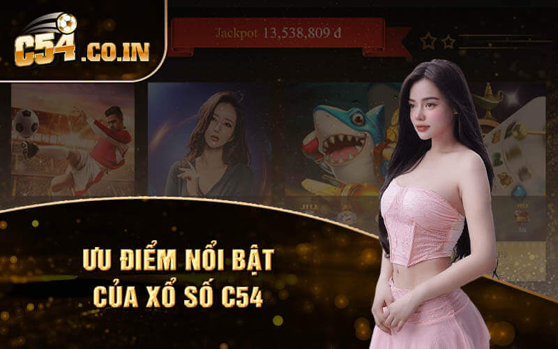 Ưu điểm nổi bật của xổ số C54